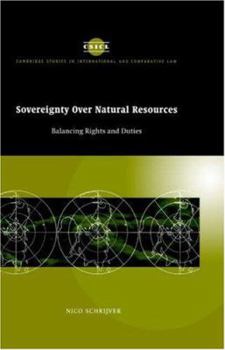 Sovereignty Over Natural Resources: Balancing Rights and Duties (Cambridge Studies in International & Comparative Law) - Book  of the Cambridge Studies in International and Comparative Law