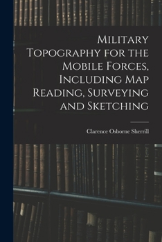 Paperback Military Topography for the Mobile Forces, Including Map Reading, Surveying and Sketching Book