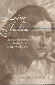 Hardcover Diva Julia: The Public Romance and Private Agony of Julia Ward Howe Book