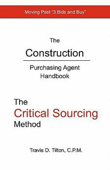 Paperback The Construction Purchasing Agent Handbook: The Critical Sourcing Method Book