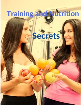 Paperback Training and Nutrition Secrets - Build Muscle and Burn Fat Easily Book