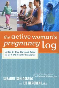 Spiral-bound The Active Woman's Pregnancy Log: A Day-By-Day Diary and Guide to a Fit and Healthy Pregnancy Book