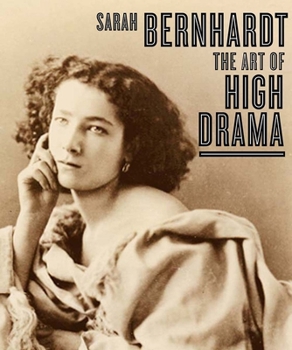 Hardcover Sarah Bernhardt: The Art of High Drama Book