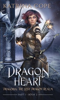 Dragon Heart: Part 1 - Book #2 of the Dragoria: The Lost Dragon Realm