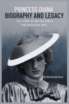 Paperback Princess Diana Biography and Legacy: The Story of the British king's Controversial wife [Large Print] Book