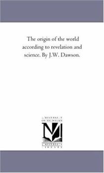 Paperback The origin of the World According to Revelation and Science. by J.W. Dawson. Book