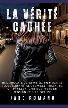 Hardcover La Vérité Cachée: Une avocate déterminée, un meurtre bouleversant, une famille puissante: un thriller juridique riche en tension et en suspense [French] Book
