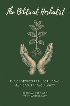 Paperback The Biblical Herbalist: The Creator's Plan for Using and Stewarding Plants Book
