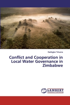 Paperback Conflict and Cooperation in Local Water Governance in Zimbabwe Book