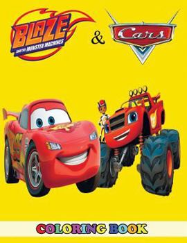 Blaze and the Monster Machines and Cars Coloring Book: 2 in 1 Coloring Book for Kids and Adults, Activity Book, Great Starter Book for Children with Fun, Easy, and Relaxing Coloring Pages