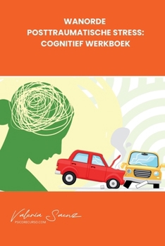 Wanorde Posttraumatische stress: cognitief werkboek (Dutch Edition)