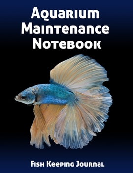 Aquarium Maintenance Notebook Fish Keeping Journal: Tank Aquarium Log Book | Exotic Blue Fish