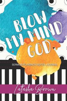Paperback Blow My Mind God: Sermon Playback Notes Journal Book