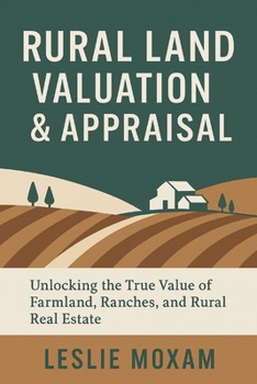 Paperback Rural Land Valuation & Appraisal: Discover the True Value of Farmland, Ranches, and Rural Real Estate.: The definitive guide Book
