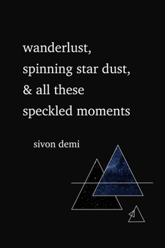 Paperback Wanderlust, Spinning Star Dust, & All These Speckled Moments Book