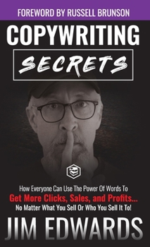 Hardcover Copywriting Secrets: How Everyone Can Use The Power Of Words To Get More Clicks, Sales and Profits . . . No Matter What You Sell Or Who You Book