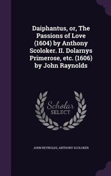 Hardcover Daiphantus, or, The Passions of Love (1604) by Anthony Scoloker. II. Dolarnys Primerose, etc. (1606) by John Raynolds Book