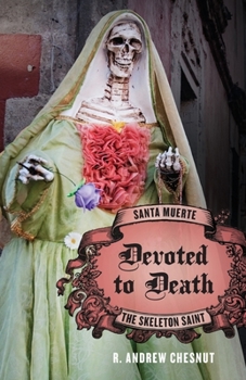 Paperback Devoted to Death: Santa Muerte, the Skeleton Saint Book