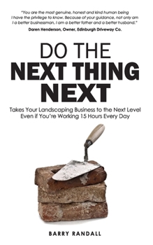 Paperback Do The Next Thing Next: Takes Your Landscaping Business to the Next Level Even if You're Working 15 Hours Every Day Book