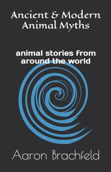 Paperback Ancient and Modern Animal Myths: animal stories from around the world Book