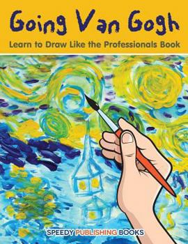 Paperback Going Van Gogh: Learn to Draw Like the Professionals Book