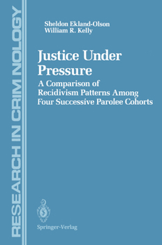 Paperback Justice Under Pressure: A Comparison of Recidivism Patterns Among Four Successive Parolee Cohorts Book