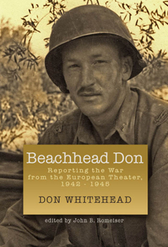 Beachhead Don: Reporting the War from the European Theater: 1942-1945 - Book  of the World War II: The Global, Human, and Ethical Dimension