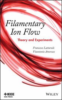 Hardcover Filamentary Ion Flow: Theory and Experiments Book