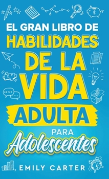 Hardcover El gran libro de habilidades de la vida adulta para adolescentes: Una guía completa para adolescentes sobre todas las habilidades esenciales para la v [Spanish] Book
