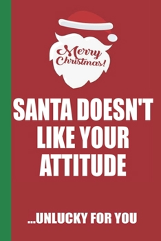 Paperback Merry Christmas Santa Doesn't Like Your Attitude Unlucky For You: Funny Blank Lined Notebook - Blank Journal Great Gag Gift for Friends and Family - B Book