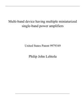 Paperback Multi-band device having multiple miniaturized single-band power amplifiers: United States Patent 9979349 Book