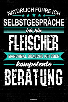 Natürlich führe ich Selbstgespräche ich bin Fleischer manchmal brauche ich eben kompetente Beratung Notizbuch: Fleischer Journal DIN A5 liniert 120 Seiten Geschenk (German Edition)