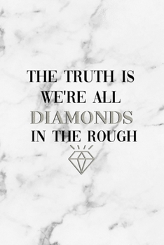 The Truth Is We're All Diamonds In The Rough: Notebook Journal Composition Blank Lined Diary Notepad 120 Pages Paperback White Marmol Diamonds