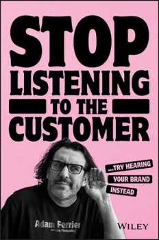 Paperback Stop Listening to the Customer: Try Hearing Your Brand Instead Book