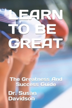 Paperback Learn to Be Great: The Greatness And Success Guide Book