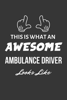 Paperback This Is What An Awesome Ambulance Driver Looks Like Notebook: Lined Journal, 120 Pages, 6 x 9, Matte Finish Book