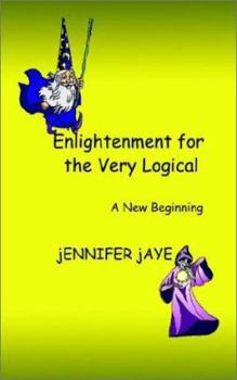 Paperback Enlightenment for the Very Logical: A New Beginning Book