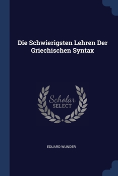 Paperback Die Schwierigsten Lehren Der Griechischen Syntax Book