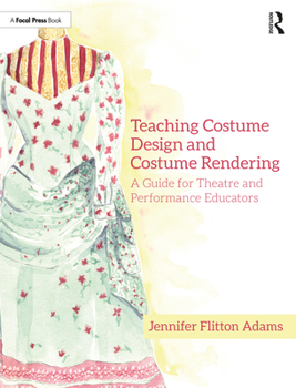 Paperback Teaching Costume Design and Costume Rendering: A Guide for Theatre and Performance Educators Book