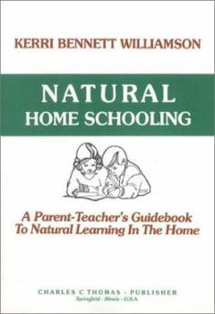 Paperback Natural Home Schooling: A Parent-Teacher's Guidebook to Natural Learning in the Home Book