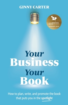 Paperback Your Business, Your Book: How to plan, write, and promote the book that puts you in the spotlight Book