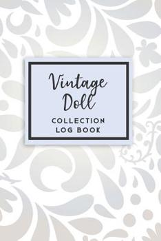 Vintage Doll Collection Log Book : 50 Templated Sections for Indexing Your Collectables