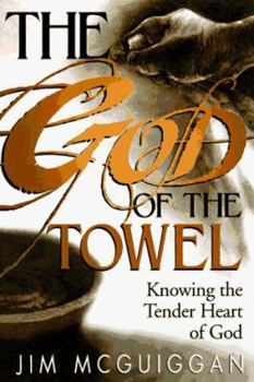 Hardcover God of the Towel: Knowing the Tender Heart of God Book