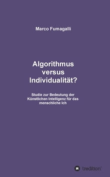 Paperback Algorithmus versus Individualität?: Studie zur Bedeutung der Künstlichen Intelligenz für das menschliche Ich [German] Book