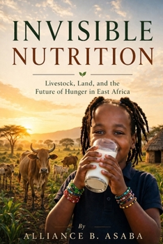 Invisible Nutrition: Livestock, Land, and the Future of Hunger in East Africa