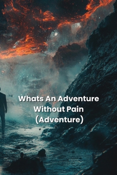 Paperback Whats An Adventure Without Pain (Adventure) Book