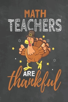 Math Teachers Are Thankful: Journal Notebook 108 Pages 6 x 9 Lined Writing Paper School Thanksgiving Appreciation Gift for Teacher from Student