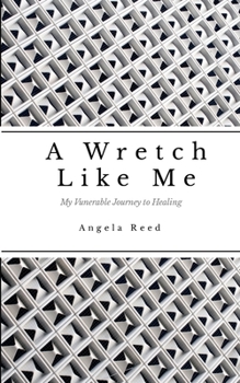 Paperback A Wretch Like Me: A Vunerable Journey to Healing Book