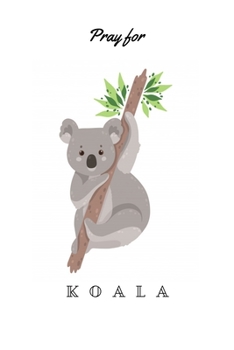 Paperback Pray for Koala: Pray for Australian animals / Save Koala / Save australia Book