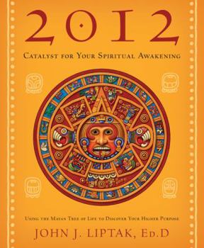 Paperback 2012: Catalyst for Your Spiritual Awakening: Using the Mayan Tree of Life to Discover Your Higher Purpose Book